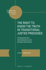 The Right to Know the Truth in Transitional Justice Processes: Perspectives from International Law and European Governance (International Criminal Law #17) Cover Image
