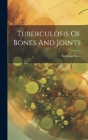Tuberculosis Of Bones And Joints By Nicholas Senn Cover Image