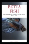 Betta Fish: Everything You Need To Know About Betta Fish Cover Image