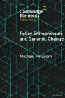 Policy Entrepreneurs and Dynamic Change (Elements in Public Policy) By Michael Mintrom Cover Image