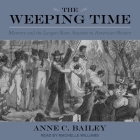 The Weeping Time: Memory and the Largest Slave Auction in American History By Anne C. Bailey, Machelle Williams (Read by) Cover Image