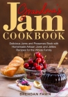 Grandma's Jam Cookbook: Delicious Jams and Preserves Book with Homemade Artisan Jams and Jellies Recipes for the Whole Family By Brendan Fawn Cover Image