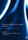 Designing Mobility and Transport Services: Developing Traveller Experience Tools By Mike Tovey (Editor), Andree Woodcock (Editor), Jane Osmond (Editor) Cover Image