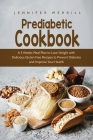 Prediabetic Cookbook: A 3 Weeks Meal Plan to Lose Weight with Delicious Gluten Free Recipes to Prevent Diabetes and Improve Your Health By Jennifer Merrill Cover Image