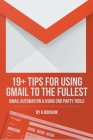 19 Plus Tips for Using Gmail to the Fullest: Gmail Automation and Using Third Party Tools By K. Koushik Cover Image