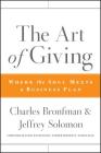 The Art of Giving: Where the Soul Meets a Business Plan By Charles Bronfman, Jeffrey R. Solomon Cover Image