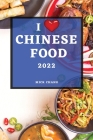 I Love Chinese Food 2022: Traditional Recipes Easy to Make Cover Image