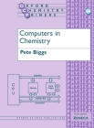 Computers in Chemistry (Oxford Chemistry Primers #84) By Pete Biggs Cover Image