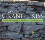 The Granite Kiss: Traditions and Techniques of Building New England Stone Walls Cover Image