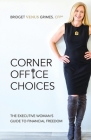 Corner Office Choices: The Executive Woman's Guide to Financial Freedom Cover Image