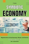 Symbiotic Economy: Regeneration of the Economy, Planet, and Society By John Miller Cover Image