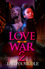 Love and War 2 By Latoya Nicole Cover Image