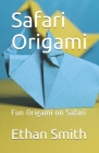 Safari Origami: Fun Origami on Safari Cover Image