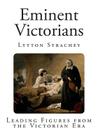 Eminent Victorians: Leading Figures from the Victorian Era Cover Image