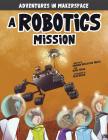 A Robotics Mission By Shannon McClintock Miller, Blake Hoena, Alan Brown (Illustrator) Cover Image