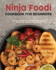Ninja Foodi Cookbook for Beginners: Simple, Delicious and Healthy Recipes to Pleasantly Surprise Your Family Cover Image