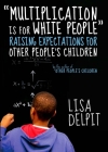Multiplication Is for White People: Raising Expectations for Other Peoplea's Children Cover Image