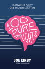 100 Pure Thoughts: Cultivating Purity One Thought at a Time By Joe Kirby Cover Image