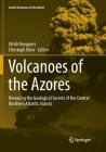 Volcanoes of the Azores: Revealing the Geological Secrets of the Central Northern Atlantic Islands (Active Volcanoes of the World) By Ulrich Kueppers (Editor), Christoph Beier (Editor) Cover Image