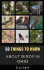 50 Things to Know About Birds in Ohio: Birding in the Buckeye State Cover Image