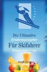 Der Ultimative Ernahrungsratgeber Fur Skifahrer: Maximiere Dein Potenzial By Correa (Zertifizierter Sport-Ernahrungsb Cover Image