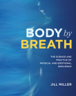 Body By Breath: The Science and Practice of Physical & Emotional Resilience By Jill Miller Cover Image
