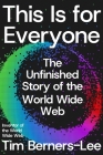 This Is for Everyone: The Unfinished Story of the World Wide Web By Tim Berners-Lee Cover Image
