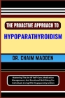 The Proactive Approach to Hypoparathyroidism: Mastering The Art Of Self-Care, Medication Management, And Emotional Well-Being For Individuals Living W Cover Image