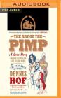 The Art of the Pimp: One Man's Search for Love, Sex, and Money By Dennis Hof, Kevin Stillwell (Read by) Cover Image