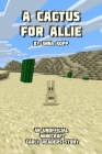 A Cactus For Allie: An Unofficial Minecraft Story For Early Readers By Anna Kopp Cover Image