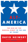 Alt-America: The Rise of the Radical Right in the Age of Trump By David Neiwert Cover Image
