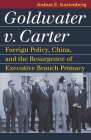 Goldwater V. Carter: Foreign Policy, China, and the Resurgence of Executive Branch Primacy (Landmark Law Cases & American Society) By Joshua E. Kastenberg Cover Image