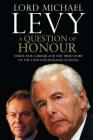 A Question of Honour: Inside New Labour and the True Story of the Cash f By Lord Michael Levy Cover Image