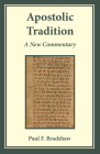 Apostolic Tradition: A New Commentary By Paul F. Bradshaw Cover Image