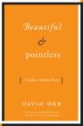 Beautiful & Pointless: A Guide to Modern Poetry By David Orr Cover Image