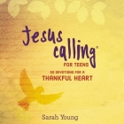 Jesus Calling for Teens: 50 Devotions for a Thankful Heart By Sarah Young, Charity Spencer (Read by) Cover Image