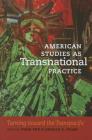 American Studies as Transnational Practice: Turning Toward the Transpacific (Re-Mapping the Transnational: A Dartmouth Series in American) By Yuan Shu (Editor), Donald E. Pease (Editor) Cover Image