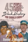 45 People, Places, and Events in Black History You Should Know: Historical Profiles By Daniel J. Middleton, Daniel J. Middleton (Illustrator) Cover Image