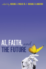 AI, Faith, and the Future By Jr. Paulus, Michael J. (Editor), Michael D. Langford (Editor) Cover Image
