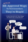 Actual HR-Approved Ways to Tell Coworkers They're Stupid By Sweet Harmony Press Cover Image