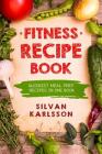 Fitness Recipe Book: Quickest Meal Prep Recipes in one Book By Silvan Karlsson Cover Image