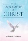 The Sacraments of Christ By William H. Wetmore Cover Image