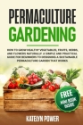 Permaculture Gardening: How to Grow Healthy Vegetables, Fruits, Herbs, and Flowers Naturally. A Simple and Practical Guide for Beginners to De Cover Image