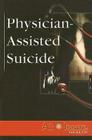 Physician-Assisted Suicide (At Issue) By James H. Ondrey (Editor) Cover Image