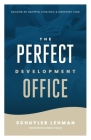 The Perfect Development Office: A Guide to Building a Thriving Development Operation By Schuyler D. Lehman Cover Image