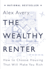 The Wealthy Renter: How to Choose Housing That Will Make You Rich Cover Image