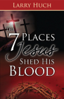 7 Places Jesus Shed His Blood By Larry Huch Cover Image