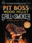 Pit Boss Wood Pellet Grill Cookbook 2021: The Complete Guide to Master Your Pit Boss Like A Pro 300 Delicious and Cheap Recipes Ready in Less Than 30 Cover Image