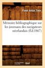 Mémoire Bibliographique Sur Les Journaux Des Navigateurs Néerlandais (Éd.1867) (Generalites) By Pieter Anton Tiele Cover Image