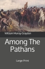 Among The Pathans: Large Print Cover Image